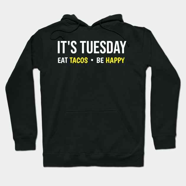 It's Tuesday Eat Tacos Be Happy Hoodie by Printnation